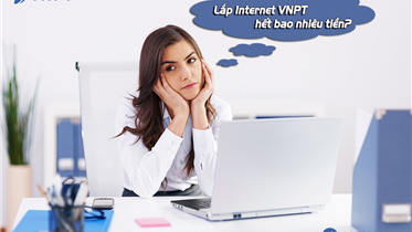 LÝ DO NÊN ĐĂNG KÝ SỬ DỤNG DỊCH VỤ INTERNET CỦA VNPT