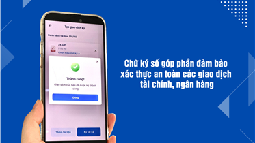 CHỮ KÝ SỐ GÓP PHẦN ĐẢM BẢO XÁC THỰC AN TOÀN TOÀN CÁC GIAO DỊCH TÀI CHÍNH, NGÂN HÀNG