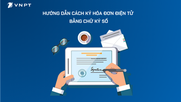 HƯỚNG DẪN CÁCH KÝ HÓA ĐƠN ĐIỆN TỬ BẰNG CHỮ KÝ SỐ