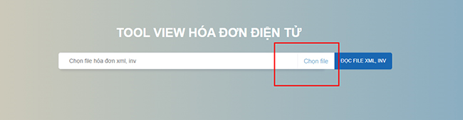 Chọn [Chọn file] để chọn hóa đơn XML cần đọc